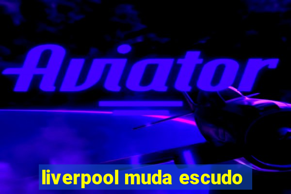 liverpool muda escudo